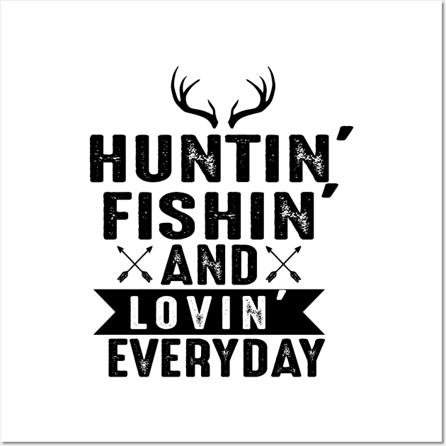 Hunting fishing and lovin everyday Wall Art by mohamadbaradai